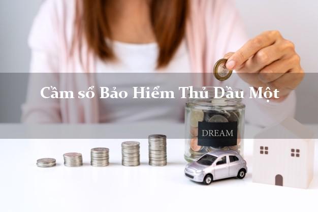 Cầm sổ Bảo Hiểm Thủ Dầu Một Bình Dương giá cao Cầm sổ Bảo Hiểm Thủ Dầu Một Bình Dương giá cao