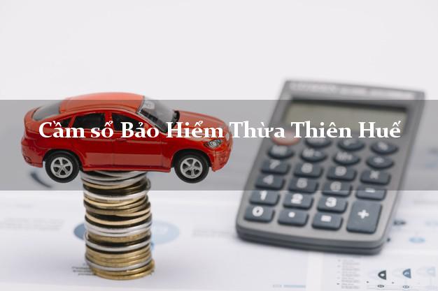 Cầm sổ Bảo Hiểm Thừa Thiên Huế giá cao Cầm sổ Bảo Hiểm Thừa Thiên Huế giá cao
