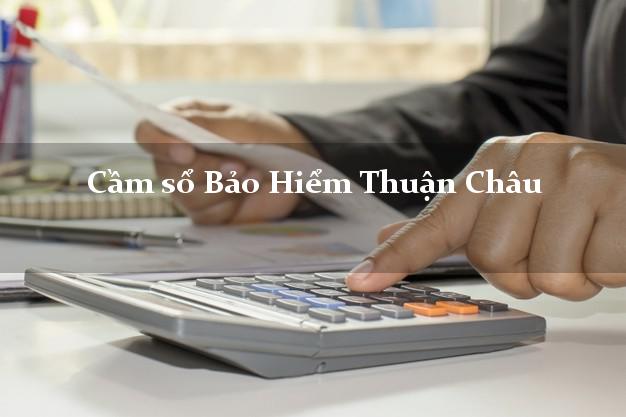 Cầm sổ Bảo Hiểm Thuận Châu Sơn La giá cao Cầm sổ Bảo Hiểm Thuận Châu Sơn La giá cao
