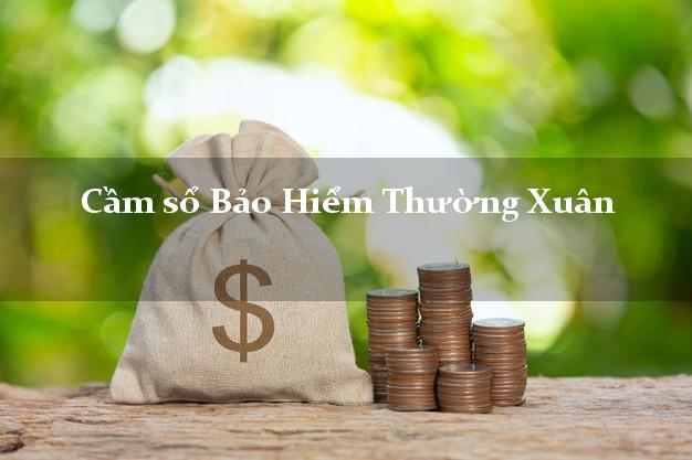 Cầm sổ Bảo Hiểm Thường Xuân Thanh Hóa giá cao