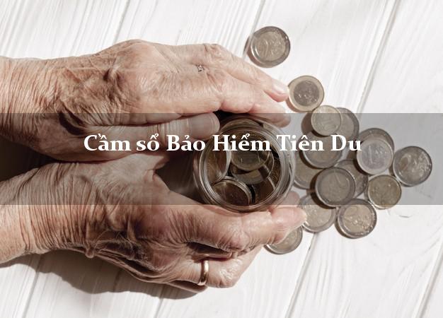 Cầm sổ Bảo Hiểm Tiên Du Bắc Ninh giá cao