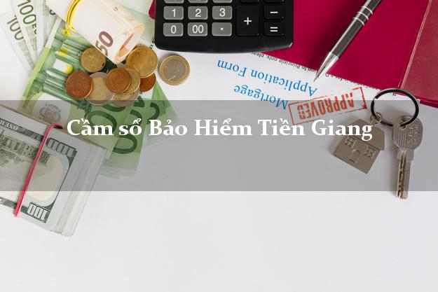 Cầm sổ Bảo Hiểm Tiền Giang giá cao Cầm sổ Bảo Hiểm Tiền Giang giá cao