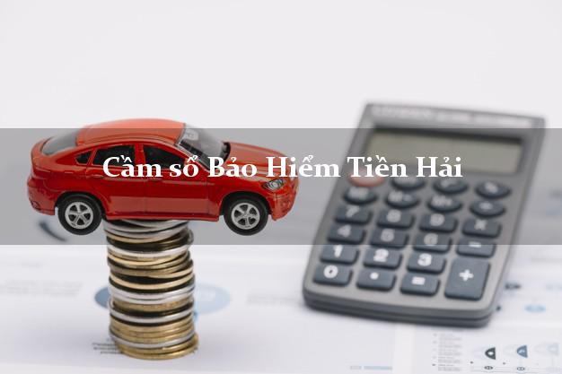 Cầm sổ Bảo Hiểm Tiền Hải Thái Bình giá cao