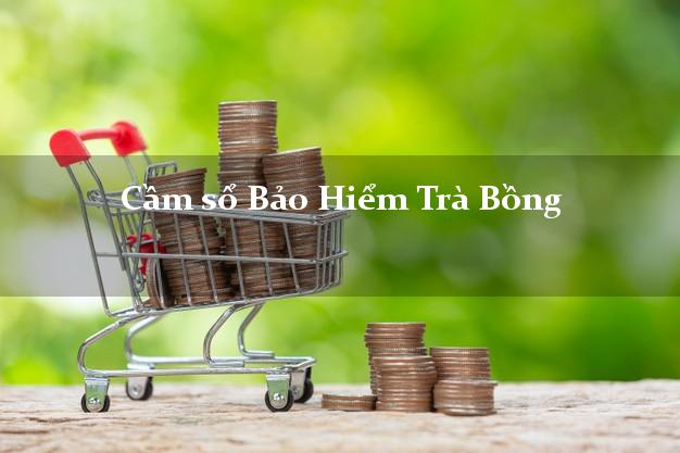 Cầm sổ Bảo Hiểm Trà Bồng Quảng Ngãi giá cao