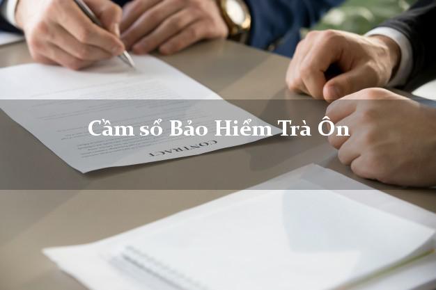 Cầm sổ Bảo Hiểm Trà Ôn Vĩnh Long giá cao Cầm sổ Bảo Hiểm Trà Ôn Vĩnh Long giá cao