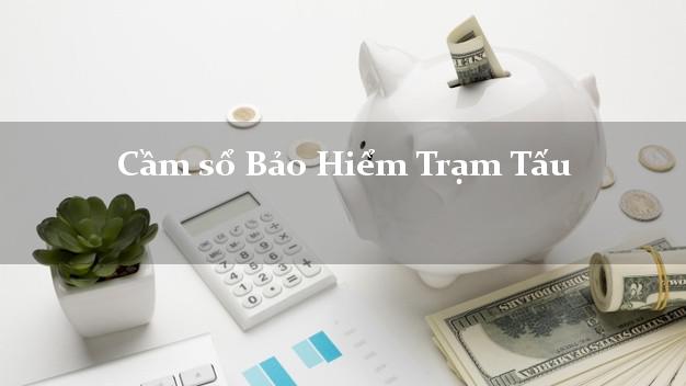 Cầm sổ Bảo Hiểm Trạm Tấu Yên Bái giá cao Cầm sổ Bảo Hiểm Trạm Tấu Yên Bái giá cao