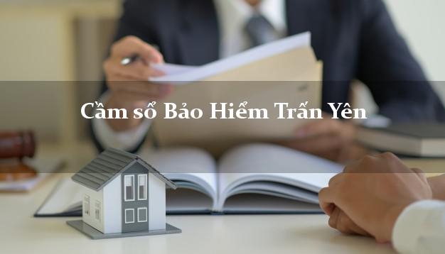 Cầm sổ Bảo Hiểm Trấn Yên Yên Bái giá cao