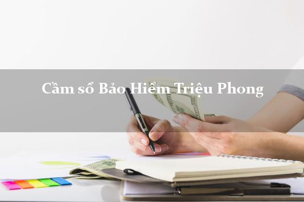 Cầm sổ Bảo Hiểm Triệu Phong Quảng Trị giá cao Cầm sổ Bảo Hiểm Triệu Phong Quảng Trị giá cao