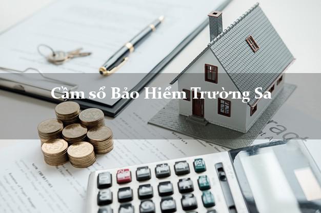 Cầm sổ Bảo Hiểm Trường Sa Khánh Hòa giá cao