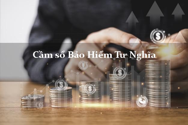 Cầm sổ Bảo Hiểm Tư Nghĩa Quảng Ngãi giá cao Cầm sổ Bảo Hiểm Tư Nghĩa Quảng Ngãi giá cao