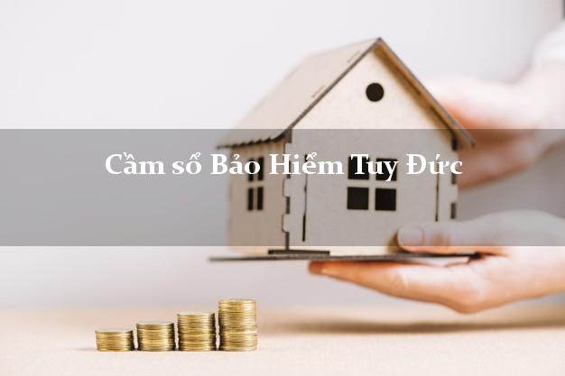 Cầm sổ Bảo Hiểm Tuy Đức Đắk Nông giá cao