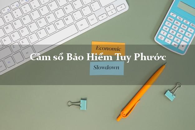 Cầm sổ Bảo Hiểm Tuy Phước Bình Định giá cao Cầm sổ Bảo Hiểm Tuy Phước Bình Định giá cao