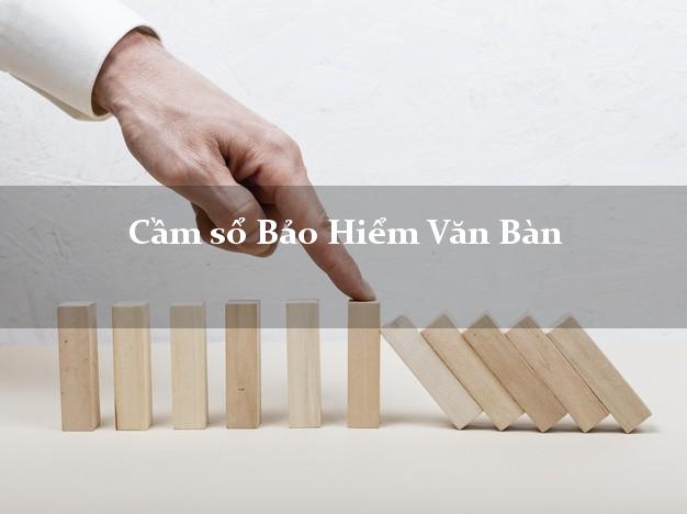 Cầm sổ Bảo Hiểm Văn Bàn Lào Cai giá cao Cầm sổ Bảo Hiểm Văn Bàn Lào Cai giá cao