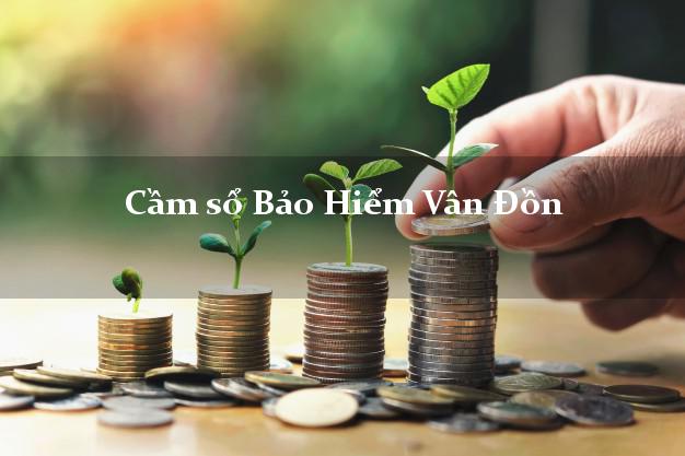 Cầm sổ Bảo Hiểm Vân Đồn Quảng Ninh giá cao Cầm sổ Bảo Hiểm Vân Đồn Quảng Ninh giá cao