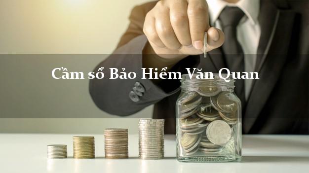 Cầm sổ Bảo Hiểm Văn Quan Lạng Sơn giá cao Cầm sổ Bảo Hiểm Văn Quan Lạng Sơn giá cao
