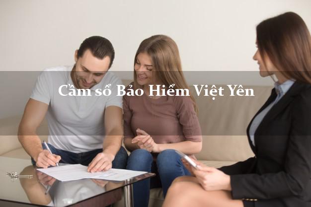 Cầm sổ Bảo Hiểm Việt Yên Bắc Giang giá cao Cầm sổ Bảo Hiểm Việt Yên Bắc Giang giá cao
