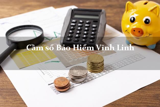 Cầm sổ Bảo Hiểm Vĩnh Linh Quảng Trị giá cao