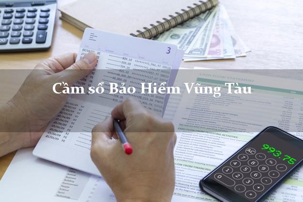 Cầm sổ Bảo Hiểm Vũng Tàu Bà Rịa Vũng Tàu giá cao Cầm sổ Bảo Hiểm Vũng Tàu Bà Rịa Vũng Tàu giá cao