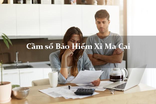 Cầm sổ Bảo Hiểm Xi Ma Cai Lào Cai giá cao