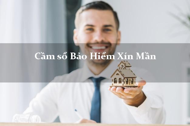 Cầm sổ Bảo Hiểm Xín Mần Hà Giang giá cao Cầm sổ Bảo Hiểm Xín Mần Hà Giang giá cao