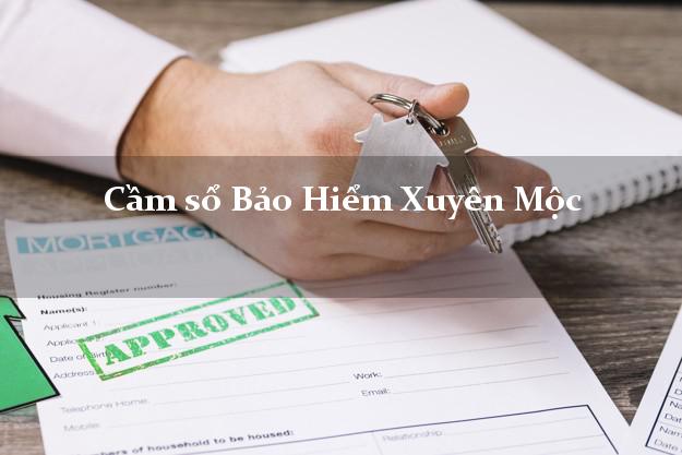 Cầm sổ Bảo Hiểm Xuyên Mộc Bà Rịa Vũng Tàu giá cao Cầm sổ Bảo Hiểm Xuyên Mộc Bà Rịa Vũng Tàu giá cao
