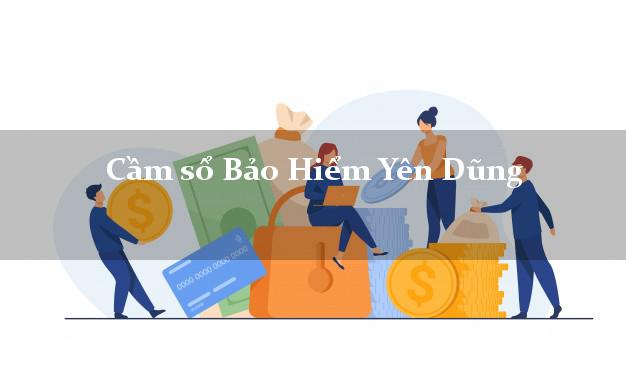 Cầm sổ Bảo Hiểm Yên Dũng Bắc Giang giá cao