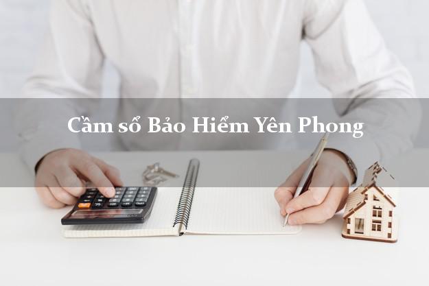 Cầm sổ Bảo Hiểm Yên Phong Bắc Ninh giá cao Cầm sổ Bảo Hiểm Yên Phong Bắc Ninh giá cao