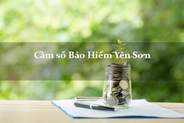 Cầm sổ Bảo Hiểm Yên Sơn Tuyên Quang giá cao